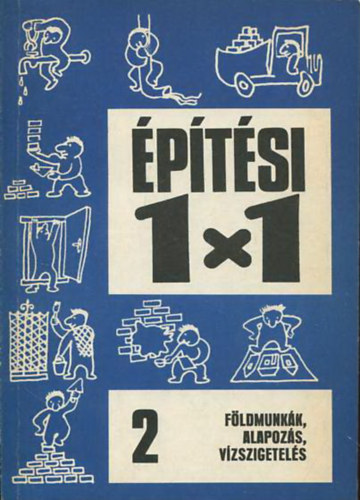 Bajk� B�la - �j �p�t�si 1x1 - 2. F�ldmunka, alapoz�s, v�zszigetel�s