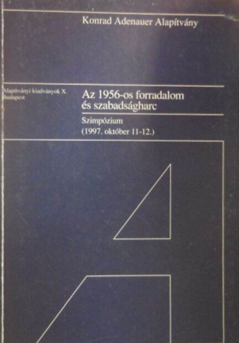 Az 1956-os forradalom s szabadsgharc : szimpzium, 1997. oktber 11-12. (Alaptvnyi kiadvnyok X.)