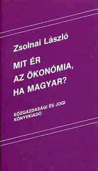 Zsolnai Lszl - Mit r az konmia, ha magyar?