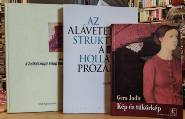 3 db Gera Judit: Kp s tkrkp + A htkznapi vilg bvlete + Az alvetettsg struktri a Holland przban