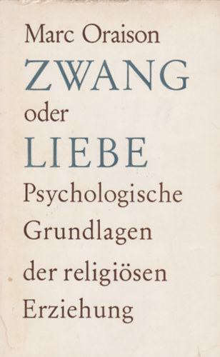 Zwang oder Liebe? - Psychologische Grundlagen der religisen Erziehung