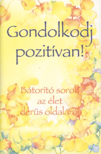 Szab Lea  (szerk.) - Gondolkodj pozitvan!
