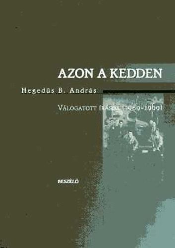 Hegeds B. Andrs - Azon a kedden - Vlogatott rsok (1989-1999)