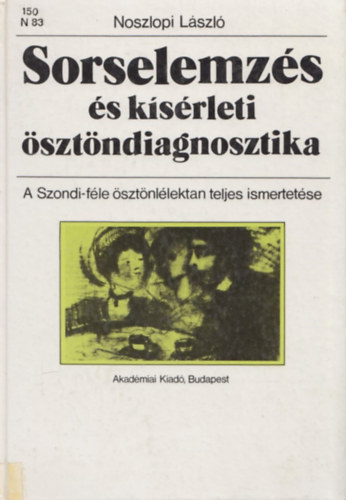 Szerz Noszlopi Lszl Szerkeszt Hanzsros Gyrgy - Sorselemzs s ksrleti sztndiagnosztika - A Szondi-fle sztnllektan teljes ismertetse