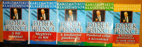 Derek Prince - A Biblia alaptantsai I.-V.: A hit alapjai + Megtrs s hit + A Jordntl pnksdig + Pnksd clja, A kzrttel + A halottak feltmads, Az rk tlet