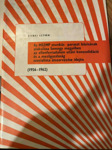 Az MSZMP munk�s-paraszt b�zis�nak alakul�sa Somogy megy�ben az ellenforradalom ut�ni konszolid�ci� �s a mez�gazdas�g szocialista �tszervez�se idej�n