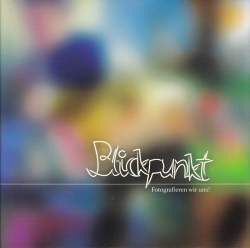 Ambach Mónika (szerk.) - Blickpunkt - Fotografieren wir uns!