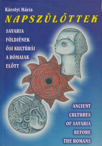 Napsz�l�ttek - Savaria f�ldj�nek �si kult�r�i a r�maiak el�tt