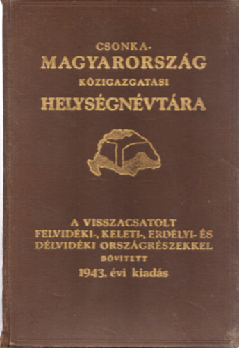 vitéz Várady Károly - Csonkamagyarország közigazgatási helységnévtára 1943 (tizenharmadik kiadás)