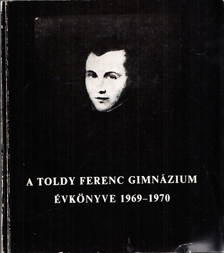 Pataki Gyula  (szerk.) - A Toldy Ferenc Gimnzium vknyve 1969-1970