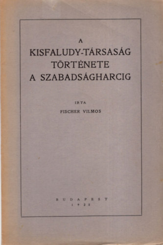 A Kisfaludy-Trsasg trtnete a szabadsgharcig