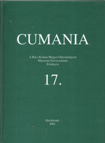 B�rth J�nos  (szerk.) - Cumania  A B�cs-Kiskun Megyei �nkorm�nyzat  M�zeumi Szervezet�nek �vk�nyve  17.
