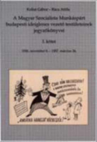 A Magyar Szocialista Munksprt budapesti ideiglenes vezet testleteinek jegyzknyvei I-II.