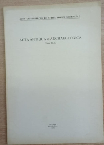 Acta Antiqua et Archaeologica Tomus XV. 2. - Kisebb dolgozatok a klasszika-filol�gia �s a r�g�szet k�r�b�l