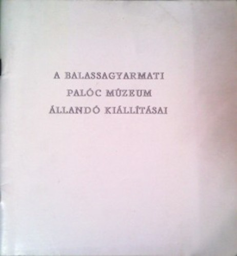 A Balassagyarmati Palc Mzeum lland killtsai - Ngrdi nplet a XVIII. szzad elejtl napjainkig