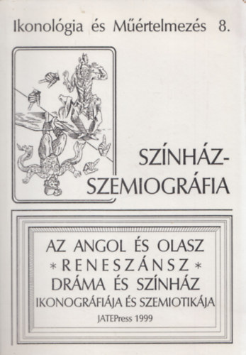 Sznhz-szemiogrfia (Az angol s olasz renesznsz drma s sznhz ikonogrfija s szemiotikja) (Ikonolgia s Mrtelmezs 8.)
