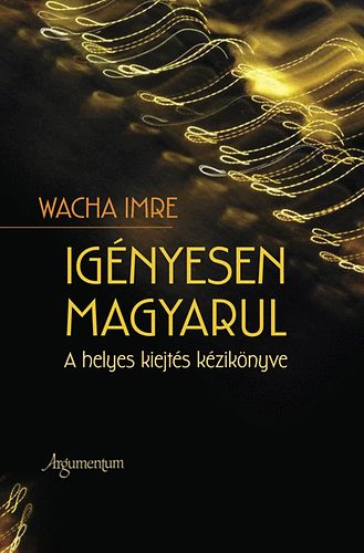 Ig�nyesen magyarul - A helyes kiejt�s k�zik�nyve