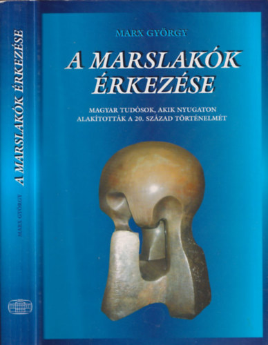 A marslakk rkezse - Magyar tudsok, akik nyugaton alaktottk a 20. szzad trtnelmt