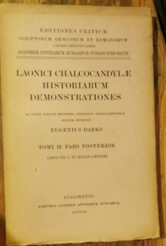 Laonici Chalcocandylae Historiarum Demonstrationes Tomi II. Pars Posterior libros VIII.-X. et indices continens