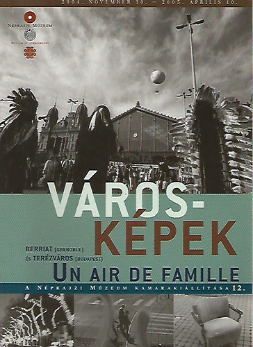 Vroskpek Un air de famille - Berriat (Grenoble) s Terzvros (Budapest) 2004. november 30. - 2005. prilis 10.
