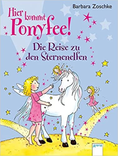 Barbara Zoschke - Hier kommt Ponyfee! Die Reise zu den Sternenelfen / Itt jn Ponyfee! Utazs a csillagmankhoz