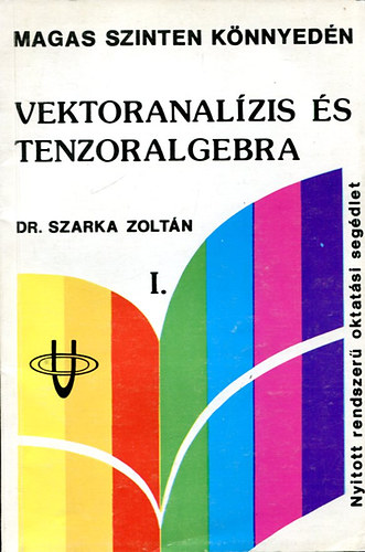 Dr. Szarka Zoltn - Vektoranalzis s tenzoralgebra I. (Magas szinten knnyedn)