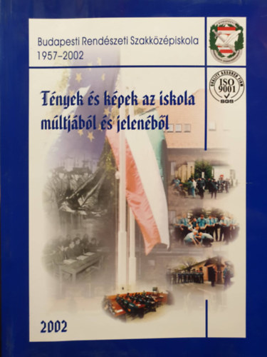 Budapesti Rendszeti Szakkzpiskola 1957-2002 - Tnyek s kpek az iskola mltjbl s jelenbl