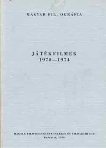 Magyar Filmogr�fia: J�t�kfilmek 1970-1974