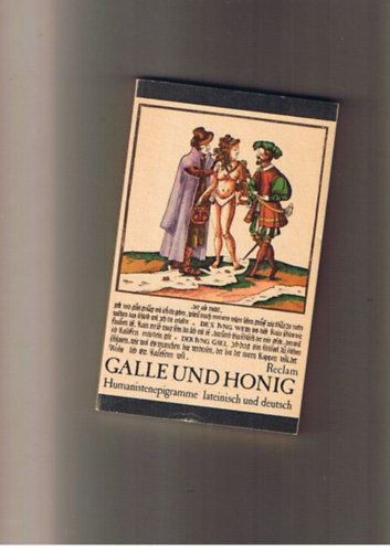 Galle und Honig - Humanistenepigramme lateinisch und deutsch (Galle �s Honig - epigramm�k latinul �s n�met�l)