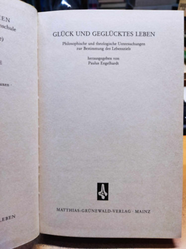 Glck und geglcktes Leben: philosophische und theologische Untersuchungen zur Bestimmung des Lebensziels (Matthias-Grnewald-Verlag)