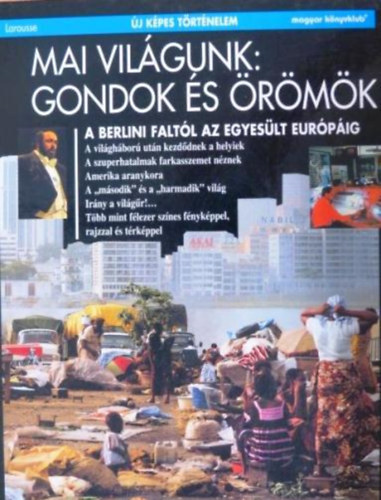 Mai vilgunk: gondok s rmk - A berlini faltl az Egyeslt Eurpig - (j kpes trtnelem)