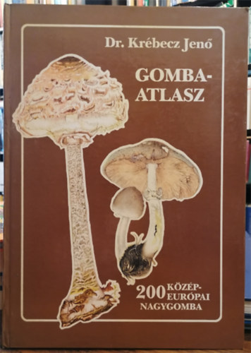Krbecz Jen dr. - Gombaatlasz (Ktszz Kzp-eurpai nagygomba)