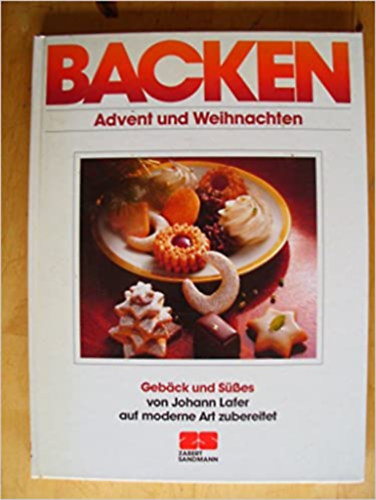 Johann Lafer - Backen. Advent und Weihnachten. Weihnachtsbacken. Geb�ck und S��es auf moderne Art zubereitet