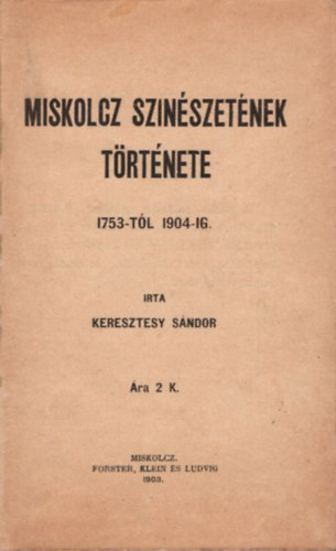 Miskolcz szinszetnek trtnete 1753-tl 1904-ig (1903)