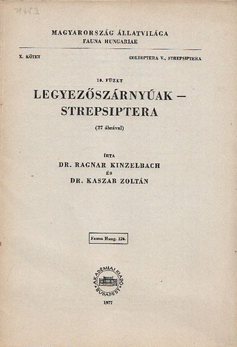 Ragnar Kinzelbach dr.; Kaszab Zoltn dr. - Legyezszrnyak - Strepsiptera (Magyarorszg llatvilga - Fauna Hungariae 126., X. ktet, Coleoptera V., Strepsiptera, 10. fzet)