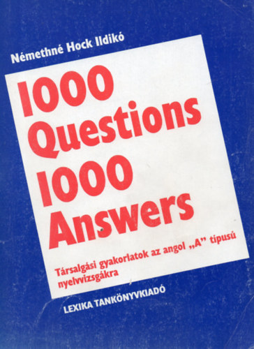1000 Questions 1000 Answers - Trsalgsi gyakorlatok az angol "A" tpus nyelvvizsgkra