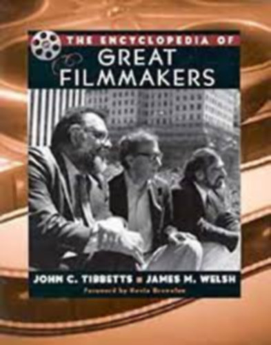 James Michael Welsh John C. Tibbetts - The Encyclopedia of Great Filmmakers (Great Filmmakers Series)