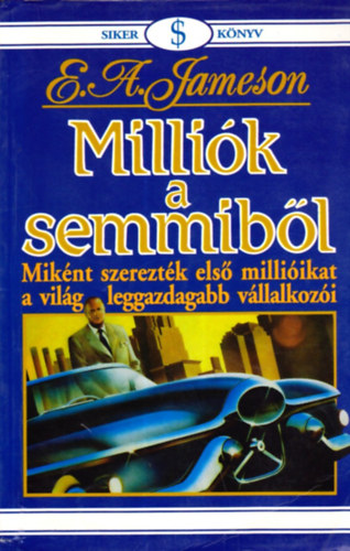 Millik a semmibl - Miknt szereztk els milliikat a vilg leggazdagabb vllalkozi