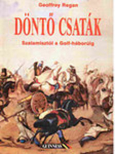 Dnt csatk - tvenhrom csata, amely Szalamisztl az blhborig megvltoztatta a vilgot