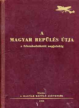 A magyar repls tja a felszabadulstl napjainkig (A Magyar Repl Szvetsg kiadvnya)