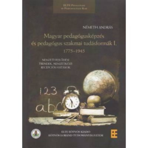 Magyar pedagguskpzs s pedaggus szakmai tudsformk I. 1775-1945