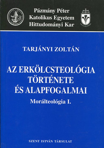 Az erk�lcsteol�gia t�rt�nete �s alapfogalmai - Mor�lteol�gia I.