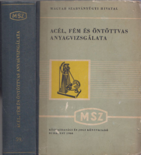 Kondoray Egon  (szerk.) J�nossy K�zm�r (szerk.) - Ac�l, f�m �s �nt�ttvas anyagvizsg�lata- Magyar Szabv�nygy�jtem�nyek 53.