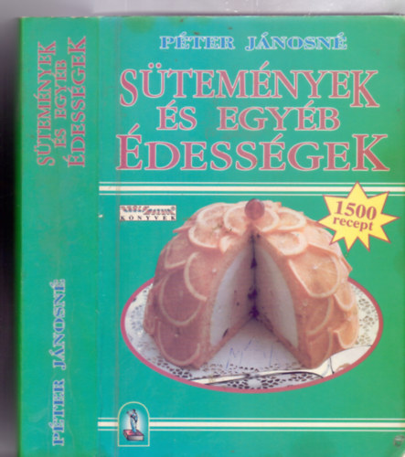 Pter Jnosn gyjtsben - Stemnyek s egyb dessgek-1500 recept (Stemnyek, tsztk, csemegk - j Esly a konyhban!)