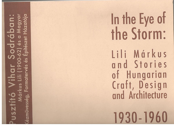 Puszt�t� Vihar Sodr�ban: M�rkus Lili (1900-62) �s a Magyar K�zm�vess�g Formatervez�s �s �p�t�szet H�zat�ja
