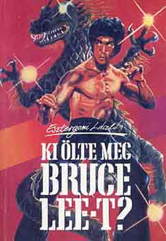 Ki lte meg Bruce Lee-t?