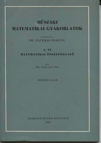 Dr. Fazekas Ferenc - Mszaki matematikai gyakorlatok C.VI. Matematikai sszefoglal