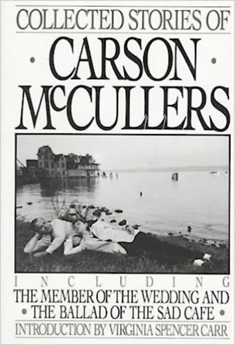 Carson McCullers - Collected Stories Including the Member of the Wedding and the Ballad of the Sad Cafe