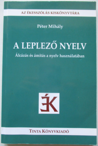 P�ter Mih�ly - A leplez� nyelv - �lc�z�s �s �m�t�s a nyelv haszn�lat�ban