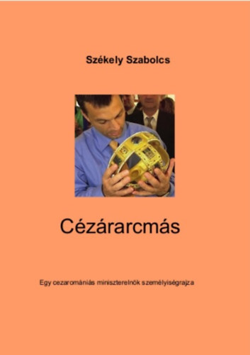 Czrarcms - Egy cezaromnis miniszterelnk szemlyisgrajza